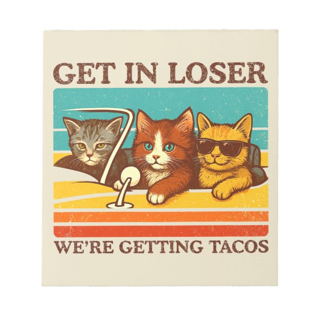 Get In Loser We're Getting Tacos Notepad (Front)