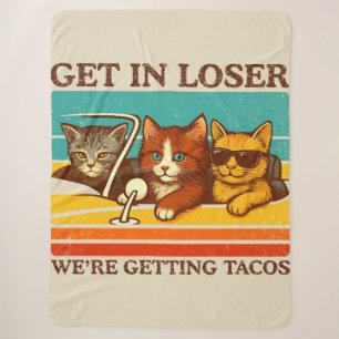 Get In Loser We're Getting Tacos Sherpa Blanket