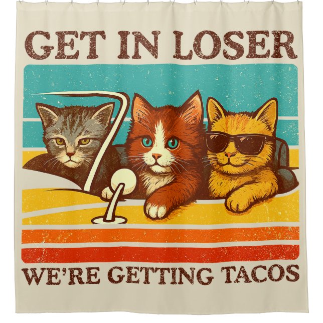 Get In Loser We're Getting Tacos Shower Curtain (Front)