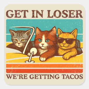 Get In Loser We're Getting Tacos Square Sticker
