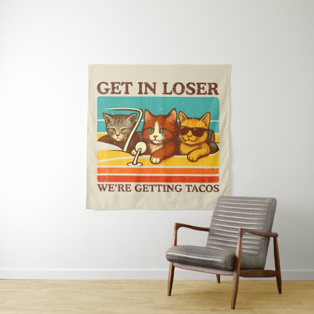 Get In Loser We're Getting Tacos Tapestry (In Situ)
