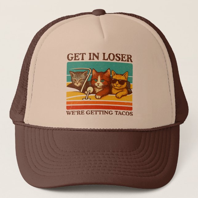 Get In Loser We're Getting Tacos Trucker Hat (Front)