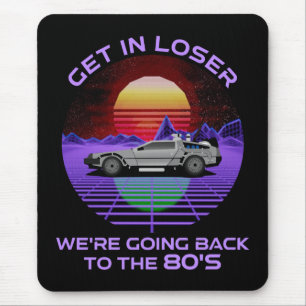 Get In Loser, We're Going Back To The 80's Funny Mouse Pad