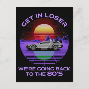 Get In Loser, We're Going Back To The 80's Funny Postcard