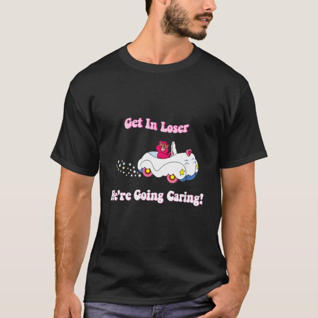 Get In Loser We're Going Garing  For Bear T-Shirt (Front)
