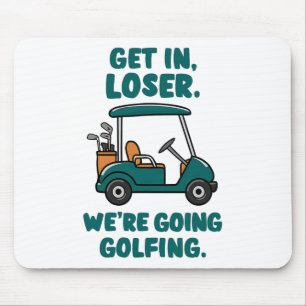 Get In Loser We're Going Golfing Funny Retro Golf Mouse Pad