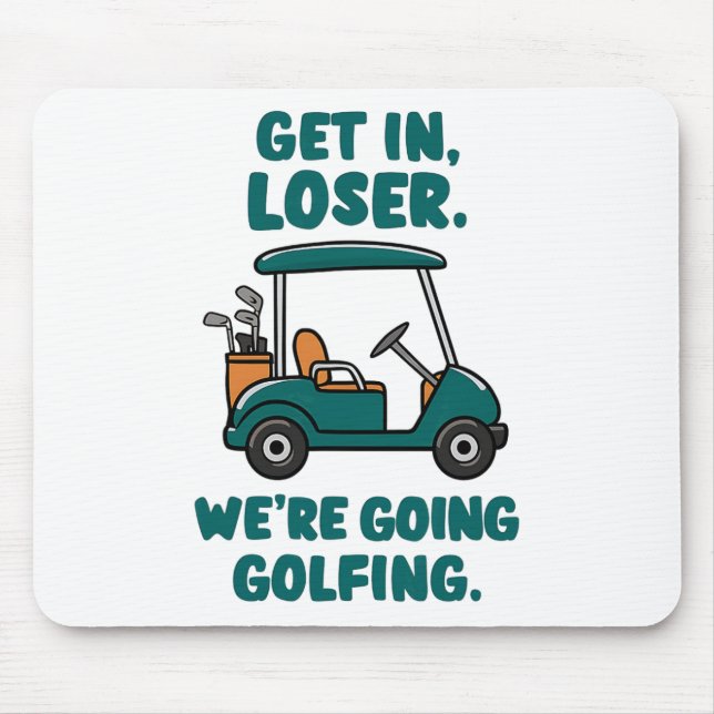 Get In Loser We're Going Golfing Funny Retro Golf  Mouse Pad (Front)