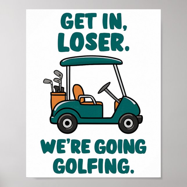 Get In Loser We're Going Golfing Funny Retro Golf  Poster (Front)
