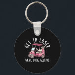Get In Loser We're Going Golfing Golf Player Golfe Key Ring<br><div class="desc">Get In Loser We're Going Golfing Golf Player Golfer Funny</div>