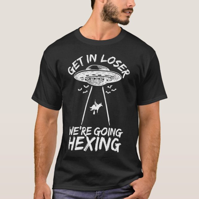 Get In Loser We'Re Going Hexing T-Shirt (Front)