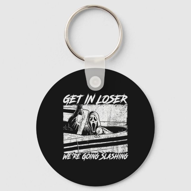 Get In Loser We're Going Slashing Horror Halloween Key Ring (Front)