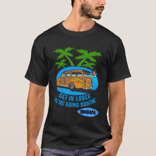 Get In Loser We're Going Surfing Vintage Louisiana T-Shirt