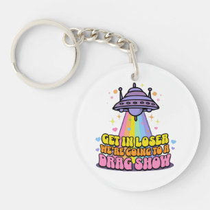 Get in Loser We're Going to a Drag Show UFO Key Ring