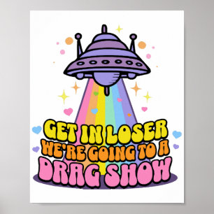 Get in Loser We're Going to a Drag Show UFO Poster