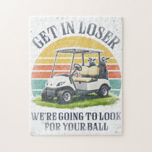 Get in Loser We're Going To Look For Your Ball Jigsaw Puzzle