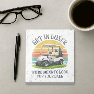 Get in Loser We're Going To Look For Your Ball Notepad