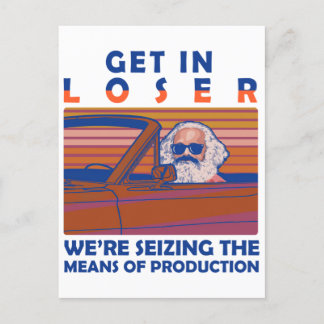 Get In Loser We're Seizing The Means Of Production Postcard