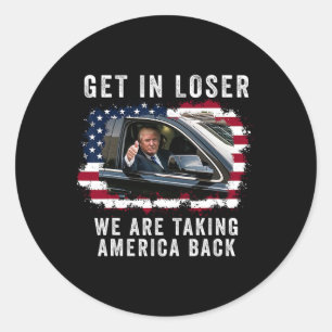 Get In Loser We're Taking America Back 1  Classic Round Sticker