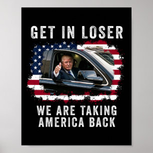 Get In Loser We're Taking America Back 1 Poster