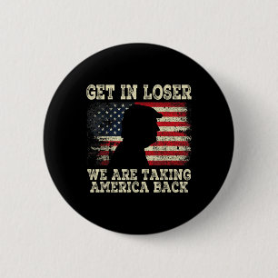 Get In Loser We're Taking America Back 2024 6 Cm Round Badge