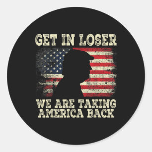 Get In Loser We're Taking America Back 2024  Classic Round Sticker