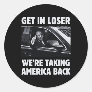 Get In Loser We're Taking America Back 2024 Electi Classic Round Sticker