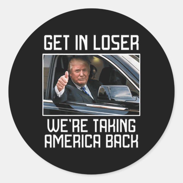 Get In Loser We're Taking America Back 2024 Presid Classic Round Sticker (Front)