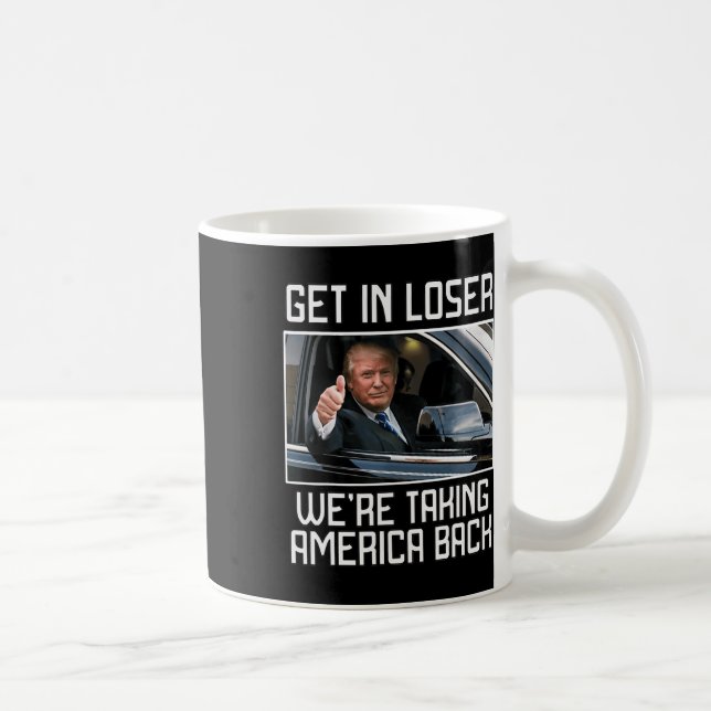 Get In Loser We're Taking America Back 2024 Presid Coffee Mug (Right)