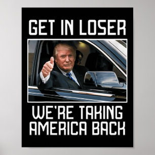 Get In Loser We're Taking America Back 2024 Presid Poster