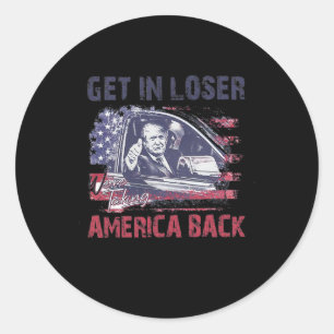 Get In Loser We're Taking America Back 2  Classic Round Sticker