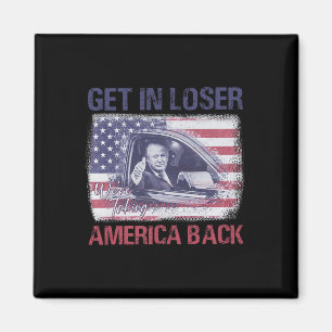 Get In Loser We're Taking America Back 3 Magnet