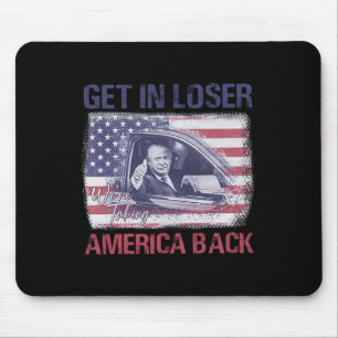 Get In Loser We're Taking America Back 3  Mouse Pad