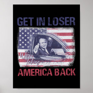 Get In Loser We're Taking America Back 3 Poster