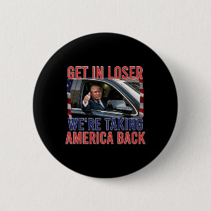 Get In Loser We're Taking America Back  6 Cm Round Badge
