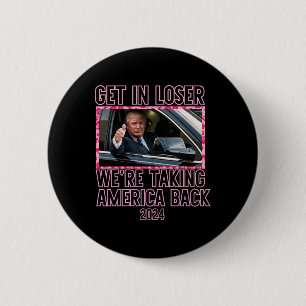 Get In Loser We're Taking America Back Funny 2024 6 Cm Round Badge