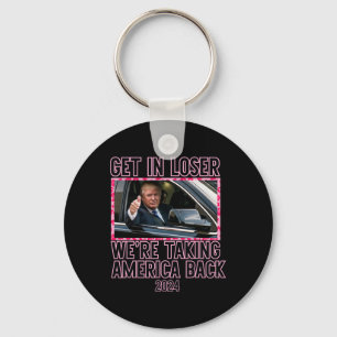 Get In Loser We're Taking America Back Funny 2024  Key Ring