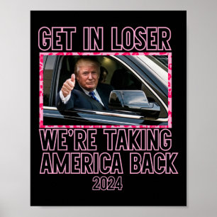 Get In Loser We're Taking America Back Funny 2024  Poster