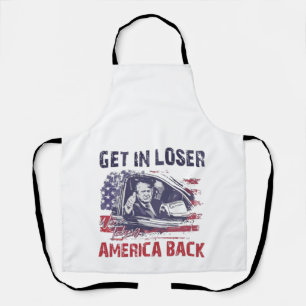 Get in Loser We're Taking America Back Trump Apron