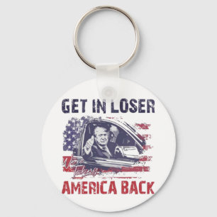Get in Loser We're Taking America Back Trump Key Ring