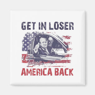 Get in Loser We're Taking America Back Trump Magnet