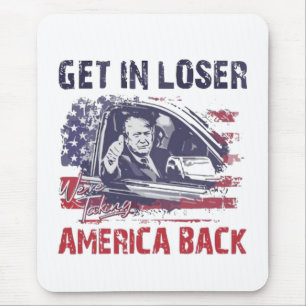 Get in Loser We're Taking America Back Trump Mouse Pad