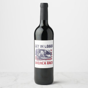 Get in Loser We're Taking America Back Trump Wine Label