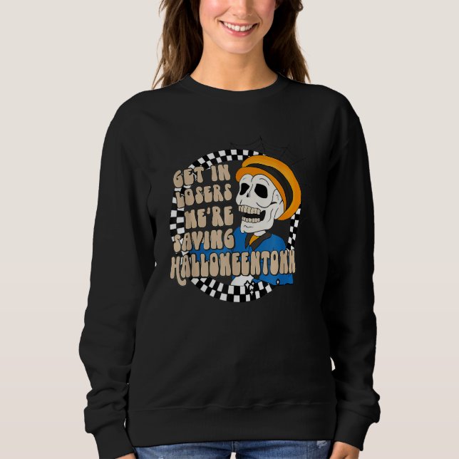 Get In Losers Skull Drive We're Saving Halloween S Sweatshirt (Front)