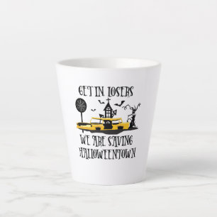 Get In Losers, We Are Saving Halloweentown Latte Mug