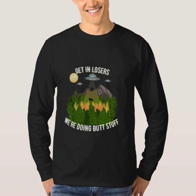 Get In Losers We're Doing Butt Stuff T-Shirt (Front)