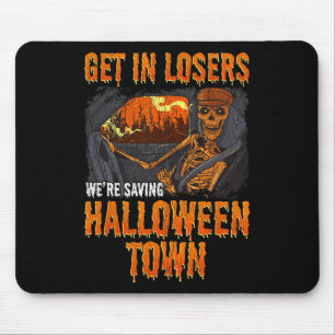 Get In Losers We're Saving Halloween Town Mouse Pad