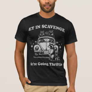 Get In Scavenger We’re Going Thrifting Funny Racco T-Shirt