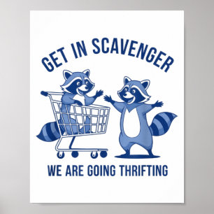 Get In Scavenger We're Going Thrifting Funny Racco Poster