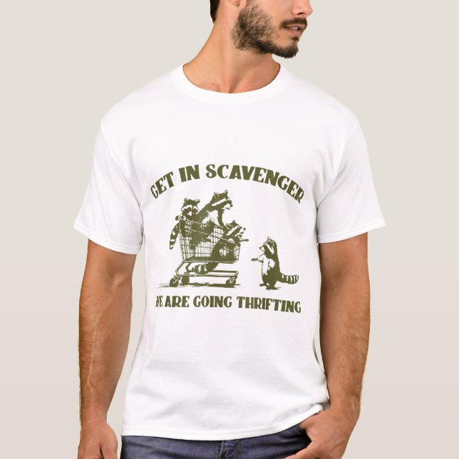 Get In Scavenger We'Re Going Thrifting Racoon  T-Shirt (Front)