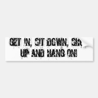 get in, sit down, shut up and hang on! 4x4 sticker